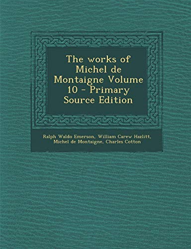 9781295351084: The Works of Michel de Montaigne Volume 10 - Primary Source Edition