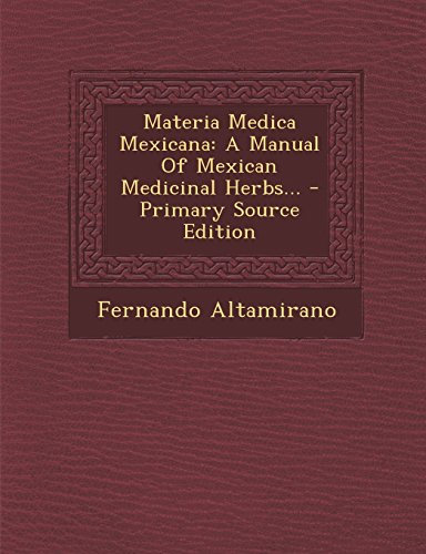 9781295365753: Materia Medica Mexicana: A Manual of Mexican Medicinal Herbs... - Primary Source Edition