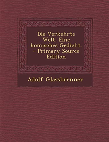 9781295390311: Die Verkehrte Welt. Eine komisches Gedicht. (German Edition)
