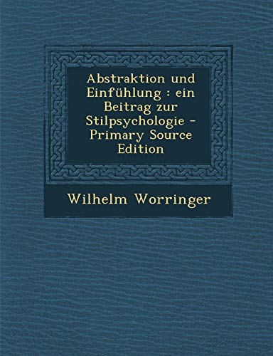 9781295399406: Abstraktion Und Einfuhlung: Ein Beitrag Zur Stilpsychologie - Primary Source Edition (German Edition)