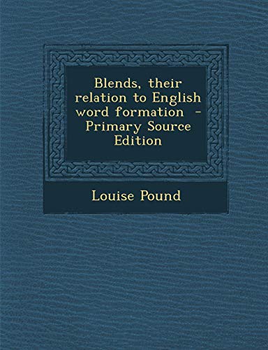 9781295399529: Blends, Their Relation to English Word Formation - Primary Source Edition