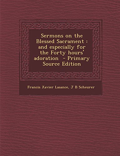 9781295403523: Sermons on the Blessed Sacrament: and especially for the Forty hours' adoration