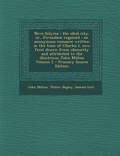 9781295410361: Nova Solyma: the ideal city, or, Jerusalem regained : an anonymous romance written in the time of Charles I, now first drawn from obscurity and attributed to the illustrious John Milton Volume 2