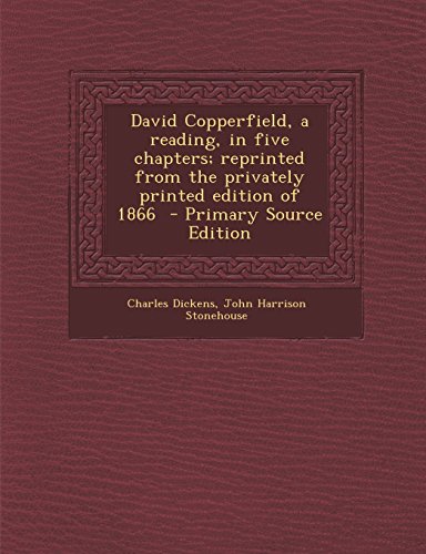 9781295413546: David Copperfield, a reading, in five chapters; reprinted from the privately printed edition of 1866