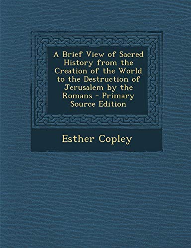 9781295415960: A Brief View of Sacred History from the Creation of the World to the Destruction of Jerusalem by the Romans