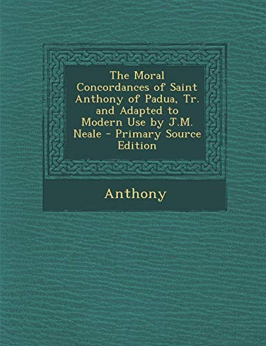 9781295421251: The Moral Concordances of Saint Anthony of Padua, Tr. and Adapted to Modern Use by J.M. Neale