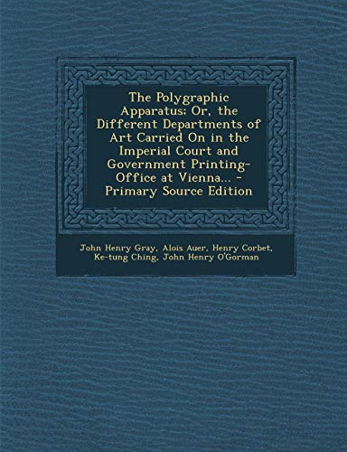 9781295422449: The Polygraphic Apparatus; Or, the Different Departments of Art Carried on in the Imperial Court and Government Printing-Office at Vienna... - Primary