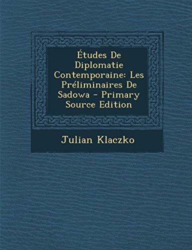 9781295424030: tudes De Diplomatie Contemporaine: Les Prliminaires De Sadowa