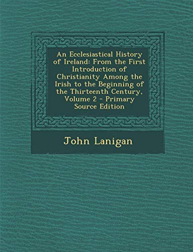 9781295430536: An Ecclesiastical History of Ireland: From the First Introduction of Christianity Among the Irish to the Beginning of the Thirteenth Century, Volume 2