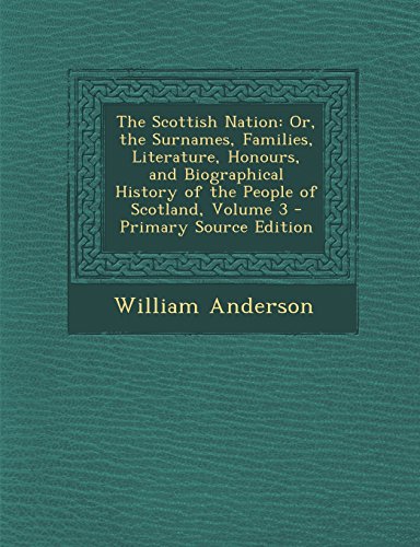 9781295449583: The Scottish Nation: Or, the Surnames, Families, Literature, Honours, and Biographical History of the People of Scotland, Volume 3 - Primar