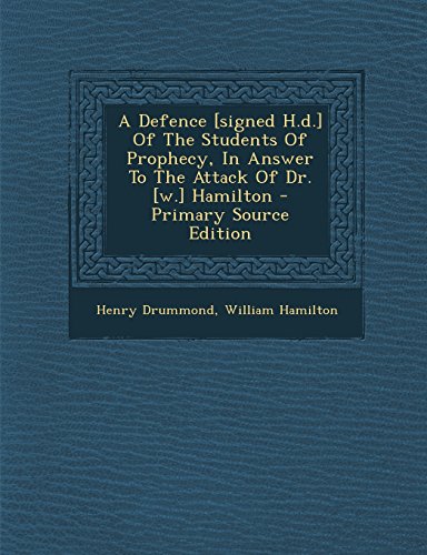 9781295451807: A Defence [Signed H.D.] of the Students of Prophecy, in Answer to the Attack of Dr. [W.] Hamilton - Primary Source Edition
