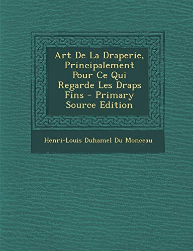 Imagen de archivo de Art de La Draperie, Principalement Pour Ce Qui Regarde Les Draps Fins - Primary Source Edition a la venta por Buchpark