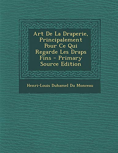 9781295454464: Art de La Draperie, Principalement Pour Ce Qui Regarde Les Draps Fins - Primary Source Edition
