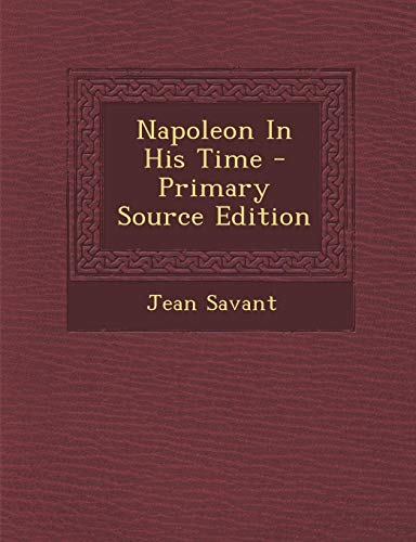 9781295455546: Napoleon in His Time - Primary Source Edition