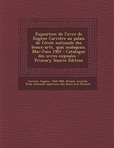 9781295456833: Exposition de l'uvre de Eugne Carrire au palais de l'cole nationale des beaux-arts, quai malaquais, Mai-Juin 1907: Catalogue des uvres exposes