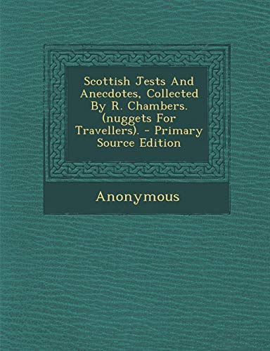 9781295460878: Scottish Jests And Anecdotes, Collected By R. Chambers. (nuggets For Travellers).