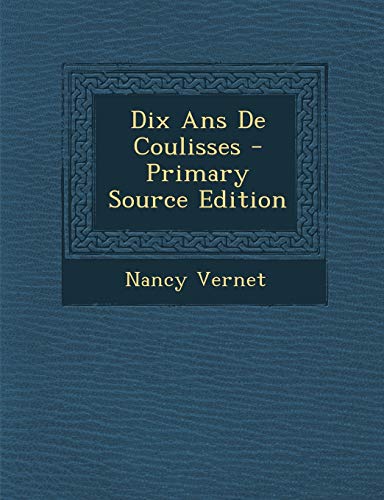 9781295464128: Dix ANS de Coulisses - Primary Source Edition