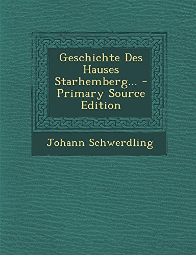 9781295475926: Geschichte Des Hauses Starhemberg... - Primary Source Edition