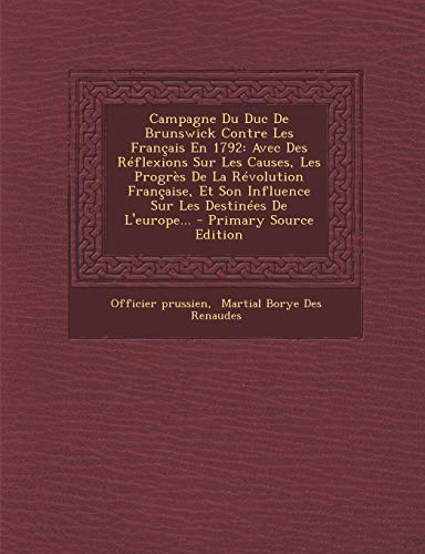 9781295480722: Campagne Du Duc de Brunswick Contre Les Francais En 1792: Avec Des Reflexions Sur Les Causes, Les Progres de La Revolution Francaise, Et Son Influence