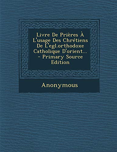 9781295483679: Livre De Prires  L'usage Des Chrtiens De L'egl.orthodoxe Catholique D'orient...