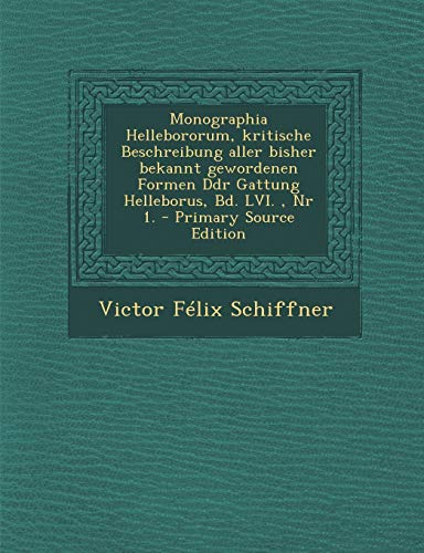 9781295483747: Monographia Hellebororum, Kritische Beschreibung Aller Bisher Bekannt Gewordenen Formen Ddr Gattung Helleborus, Bd. LVI., NR 1. - Primary Source Editi