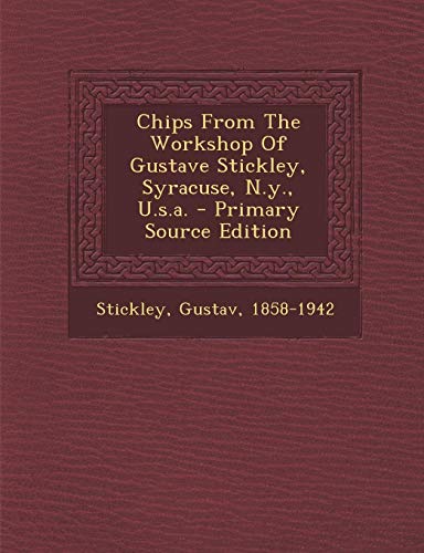9781295485246: Chips From The Workshop Of Gustave Stickley, Syracuse, N.y., U.s.a.
