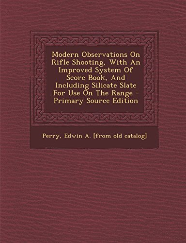 9781295485390: Modern Observations On Rifle Shooting, With An Improved System Of Score Book, And Including Silicate Slate For Use On The Range