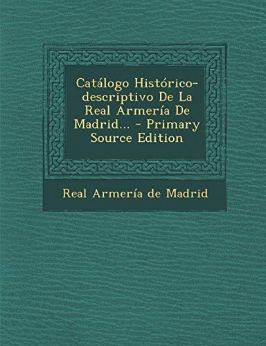 9781295485727: Catalogo Historico-Descriptivo de La Real Armeria de Madrid... - Primary Source Edition (Spanish Edition)