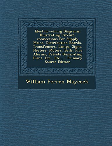 9781295490462: Electric-Wiring Diagrams: Illustrating Circuit-Connections for Supply Mains, Distribution Boards, Transfomers, Lamps, Signs, Heaters, Motors, Be