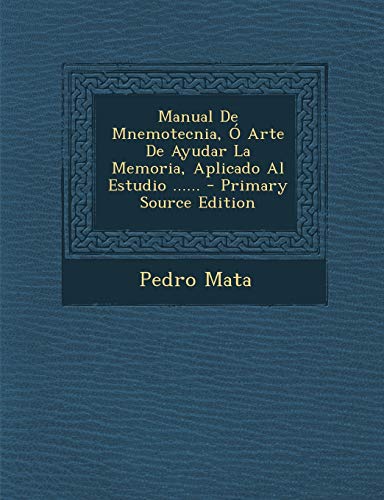 9781295490660: Manual de Mnemotecnia, O Arte de Ayudar La Memoria, Aplicado Al Estudio ...... - Primary Source Edition (Spanish Edition)