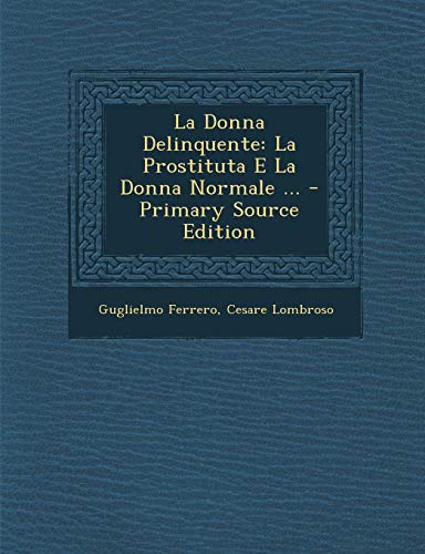 9781295493258: La Donna Delinquente: La Prostituta E La Donna Normale ... (Italian Edition)