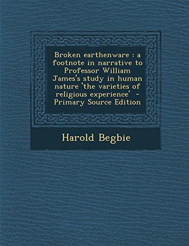 9781295498253: Broken earthenware: a footnote in narrative to Professor William James's study in human nature 'the varieties of religious experience'