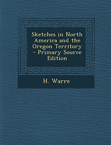 9781295510856: Sketches in North America and the Oregon Territory