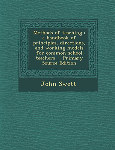 9781295511068: Methods of Teaching: A Handbook of Principles, Directions, and Working Models for Common-School Teachers - Primary Source Edition