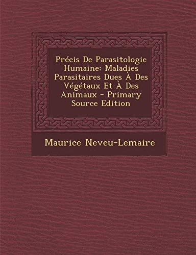 9781295522521: Prcis De Parasitologie Humaine: Maladies Parasitaires Dues  Des Vgtaux Et  Des Animaux (French Edition)