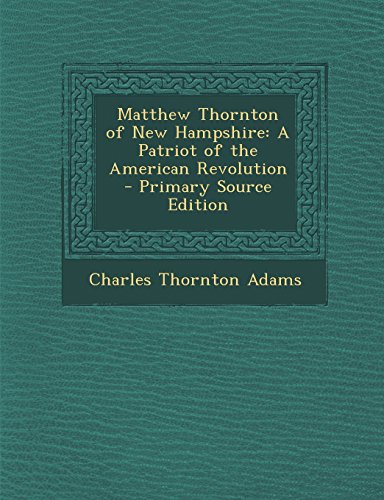 9781295532407: Matthew Thornton of New Hampshire: A Patriot of the American Revolution