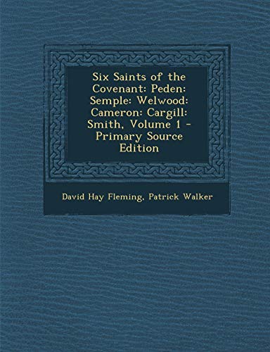 9781295539239: Six Saints of the Covenant: Peden: Semple: Welwood: Cameron: Cargill: Smith, Volume 1