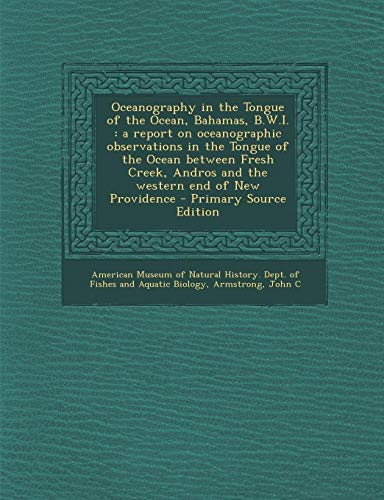 9781295546138: Oceanography in the Tongue of the Ocean, Bahamas, B.W.I.: a report on oceanographic observations in the Tongue of the Ocean between Fresh Creek, Andros and the western end of New Providence