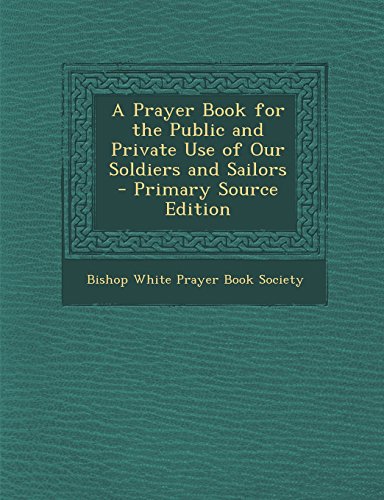 9781295555543: A Prayer Book for the Public and Private Use of Our Soldiers and Sailors