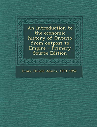 9781295560349: An introduction to the economic history of Ontario from outpost to Empire