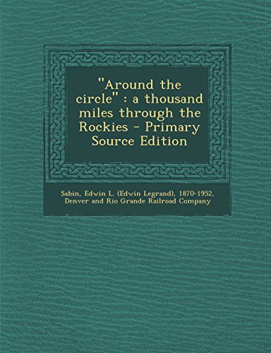 9781295563067: Around the Circle: A Thousand Miles Through the Rockies - Primary Source Edition