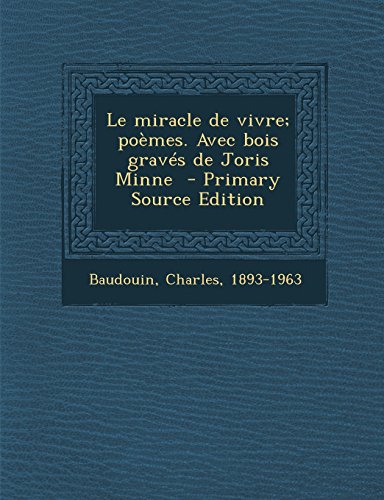 9781295563791: Le Miracle de Vivre; Poemes. Avec Bois Graves de Joris Minne - Primary Source Edition