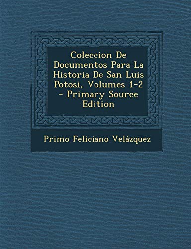 9781295565177: Coleccion de Documentos Para La Historia de San Luis Potosi, Volumes 1-2 - Primary Source Edition (Spanish Edition)
