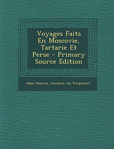 9781295565269: Voyages Faits En Moscovie, Tartarie Et Perse - Primary Source Edition