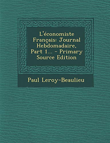 9781295567324: L'Economiste Francais: Journal Hebdomadaire, Part 1... - Primary Source Edition (French Edition)