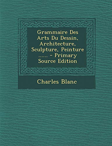 Beispielbild fr Grammaire Des Arts Du Dessin, Architecture, Sculpture, Peinture - Primary Source Edition zum Verkauf von Buchpark