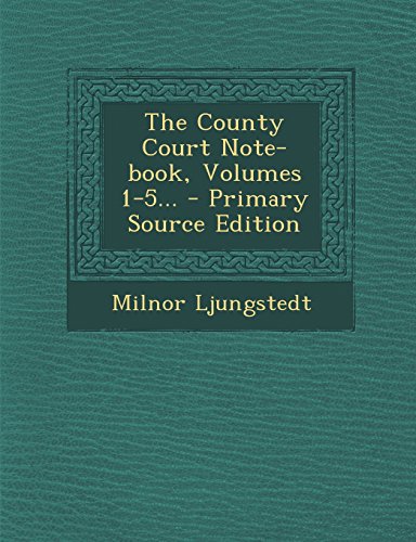 9781295570171: The County Court Note-book, Volumes 1-5... - Primary Source Edition