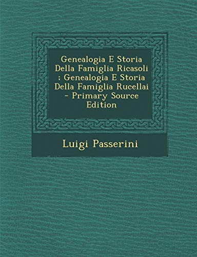 Genealogia E Storia Della Famiglia Ricasoli; Genealogia E Storia Della Famiglia Rucellai - Primary Source Edition (Paperback) - Luigi Passerini