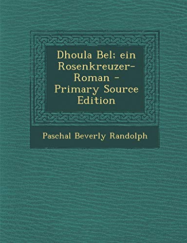 9781295585786: Dhoula Bel; ein Rosenkreuzer-Roman - Primary Source Edition