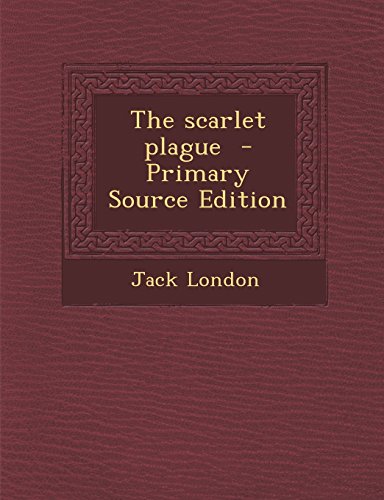 9781295591701: The scarlet plague - Primary Source Edition